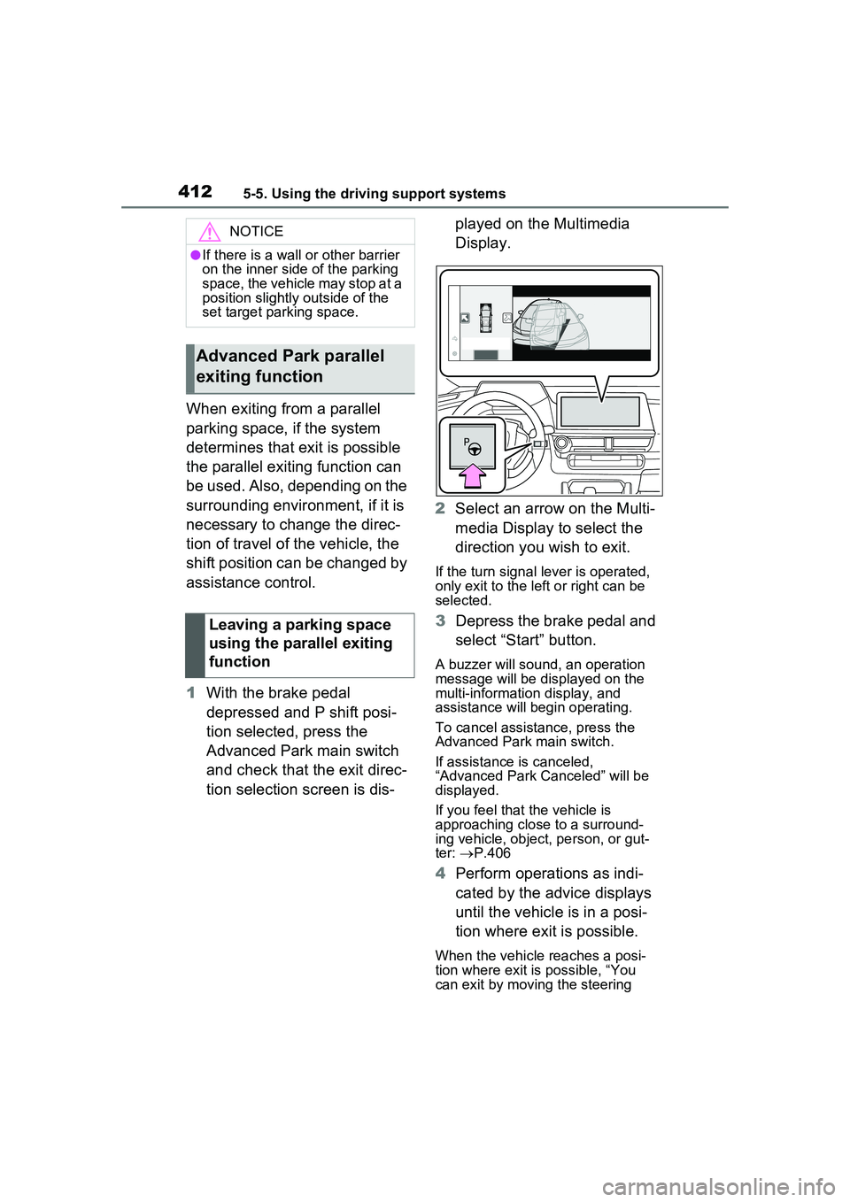 TOYOTA PRIUS PRIME 2023  Owners Manual 4125-5. Using the driving support systems
When exiting from a parallel 
parking space, if the system 
determines that exit is possible 
the parallel exiting function can 
be used. Also, depending on t