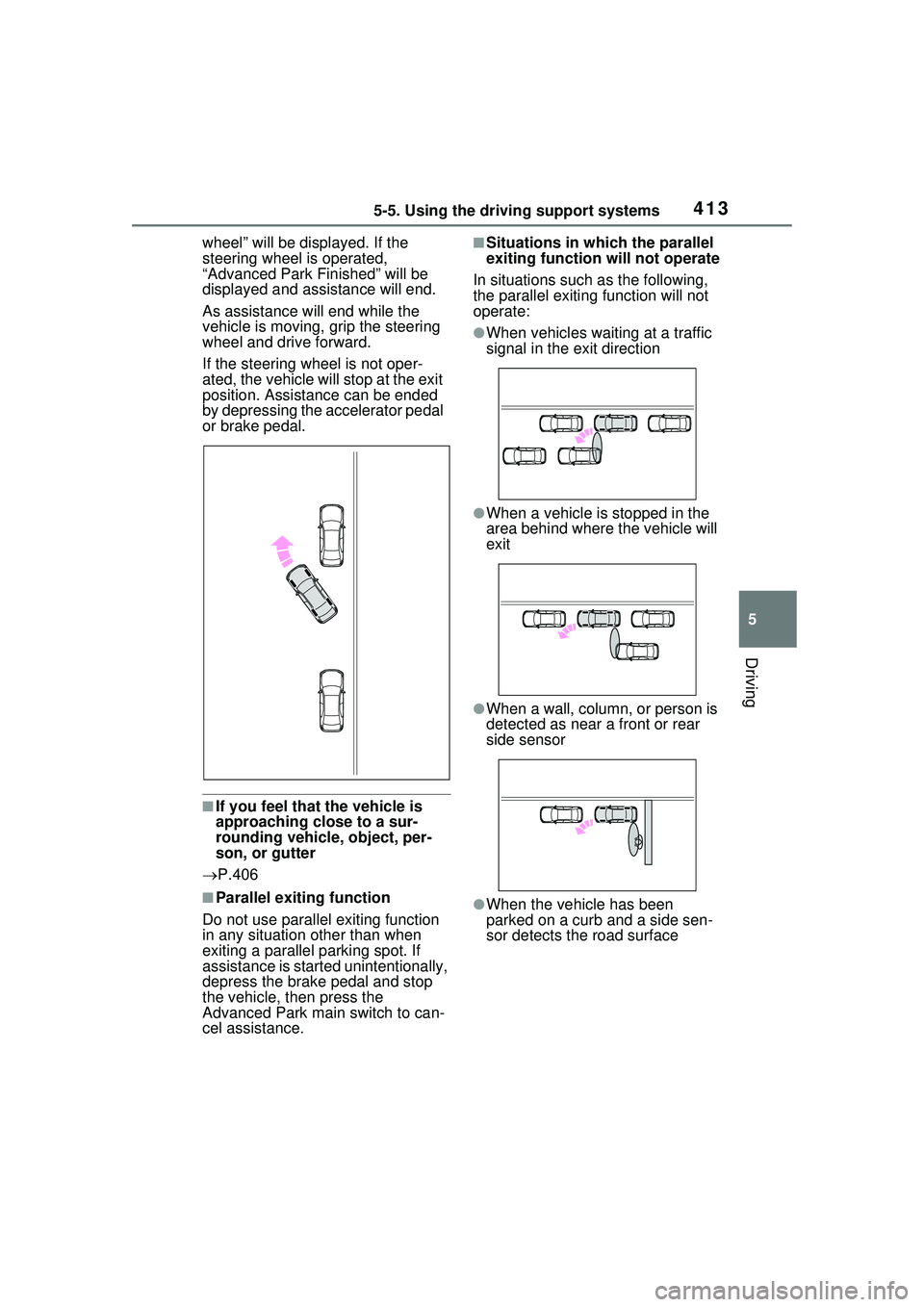 TOYOTA PRIUS PRIME 2023  Owners Manual 4135-5. Using the driving support systems
5
Driving
wheel” will be displayed. If the 
steering wheel is operated, 
“Advanced Park Finished” will be 
displayed and assistance will end.
As assista