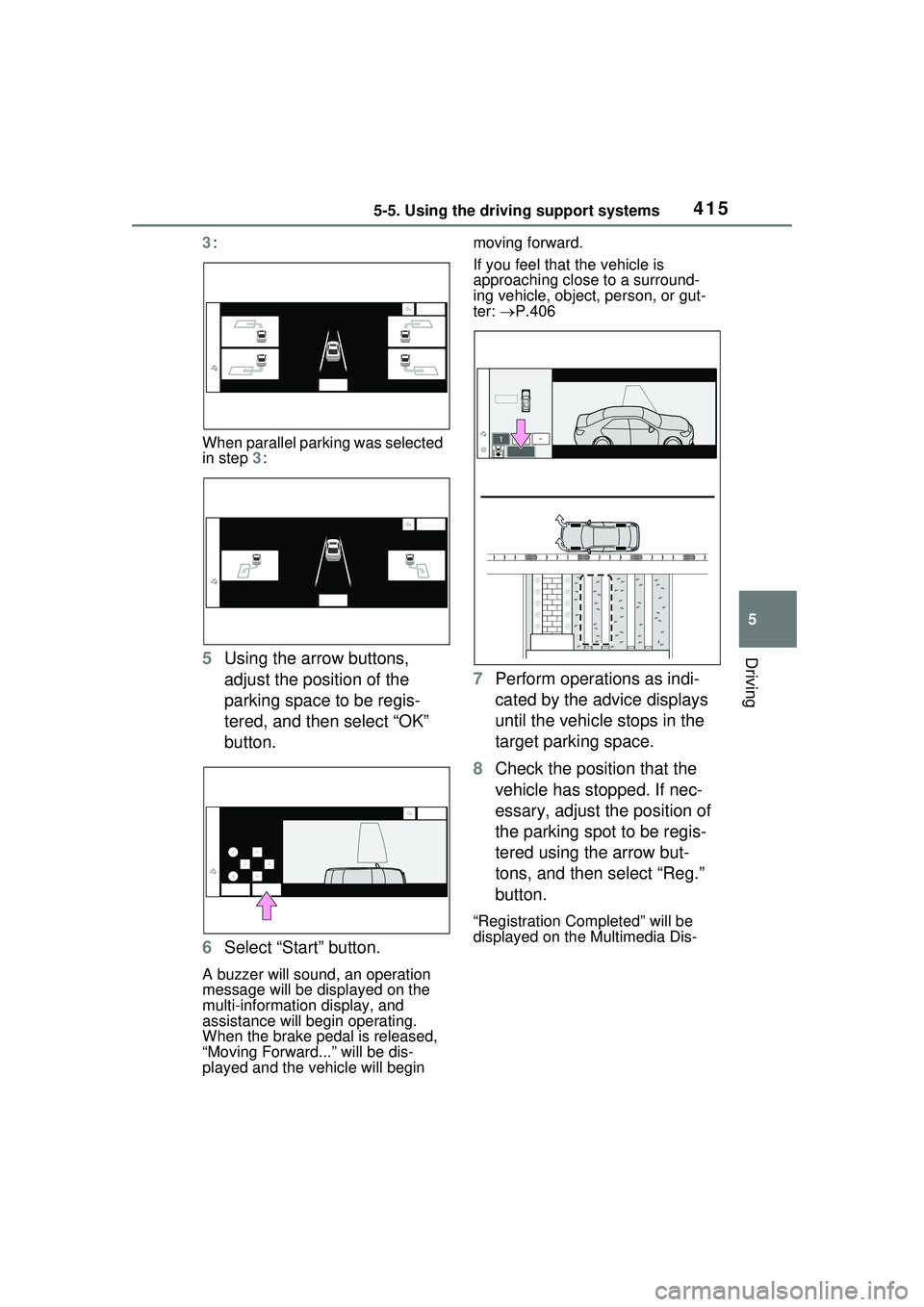TOYOTA PRIUS PRIME 2023  Owners Manual 4155-5. Using the driving support systems
5
Driving
3:
When parallel parking was selected 
in step  3:
5 Using the arrow buttons, 
adjust the position of the 
parking space to be regis-
tered, and the