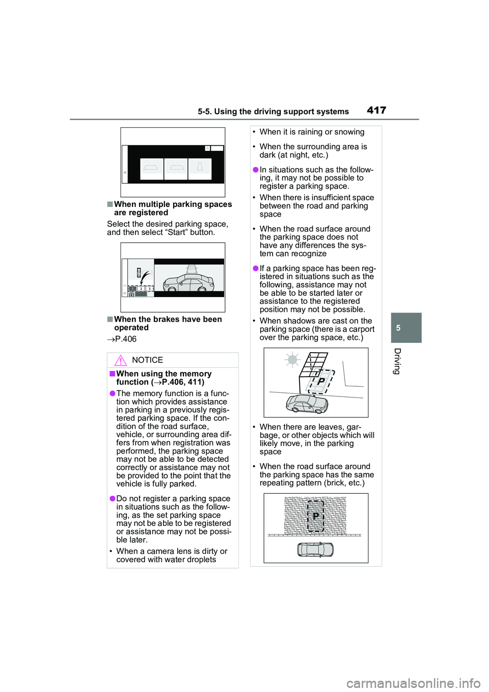 TOYOTA PRIUS PRIME 2023  Owners Manual 4175-5. Using the driving support systems
5
Driving
■When multiple parking spaces 
are registered
Select the desired parking space, 
and then select “Start” button.
■When the brakes have been 