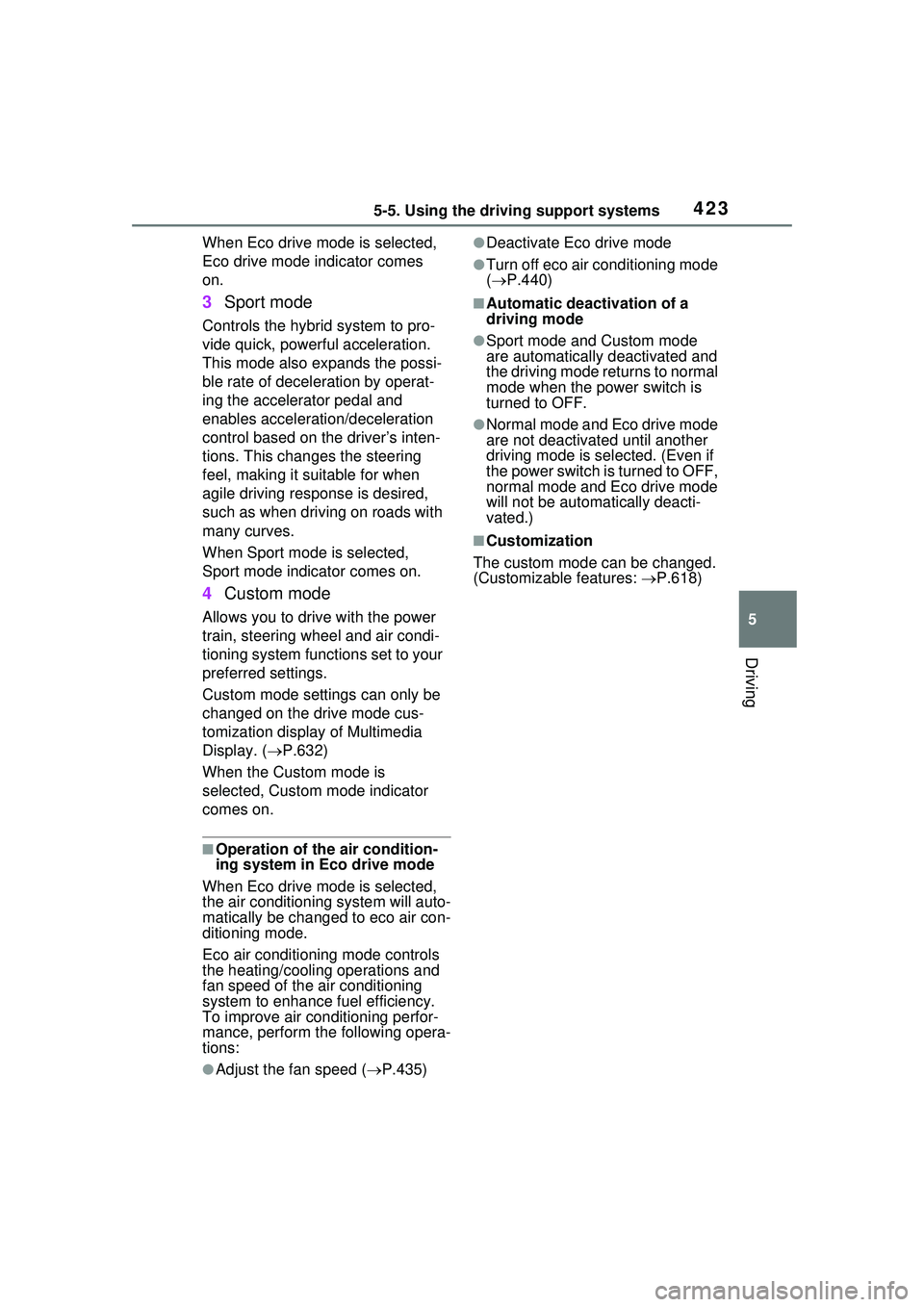 TOYOTA PRIUS PRIME 2023  Owners Manual 4235-5. Using the driving support systems
5
Driving
When Eco drive mode is selected, 
Eco drive mode indicator comes 
on.
3Sport mode
Controls the hybrid system to pro-
vide quick, powerful accelerati