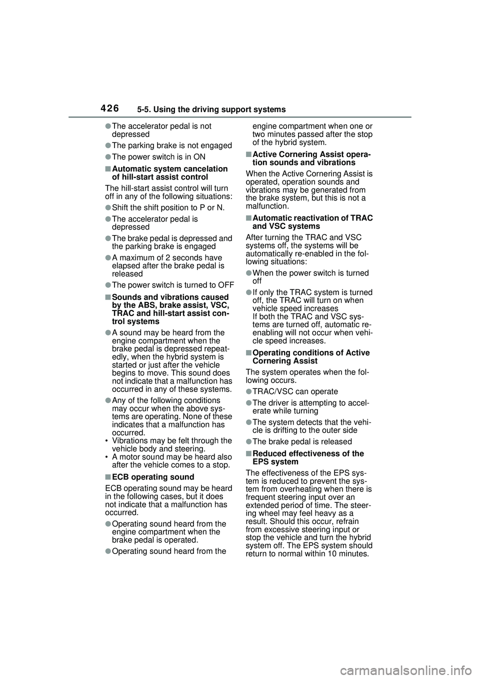 TOYOTA PRIUS PRIME 2023  Owners Manual 4265-5. Using the driving support systems
●The accelerator pedal is not 
depressed
●The parking brake is not engaged
●The power switch is in ON
■Automatic system cancelation 
of hill-start ass
