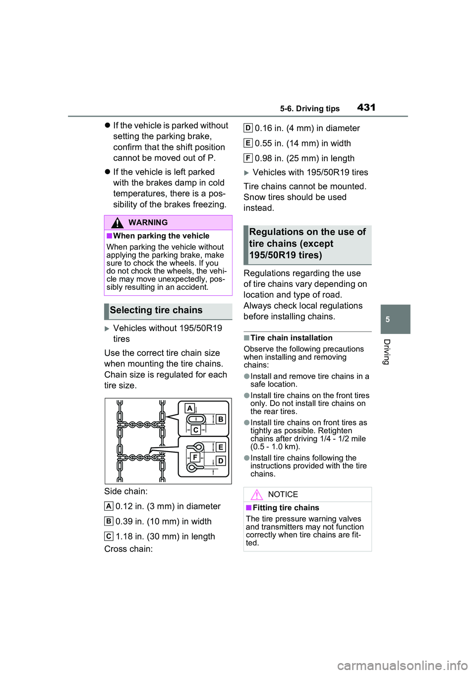 TOYOTA PRIUS PRIME 2023  Owners Manual 4315-6. Driving tips
5
Driving
If the vehicle is parked without 
setting the parking brake, 
confirm that the shift position 
cannot be moved out of P.
 If the vehicle is left parked 
with the b
