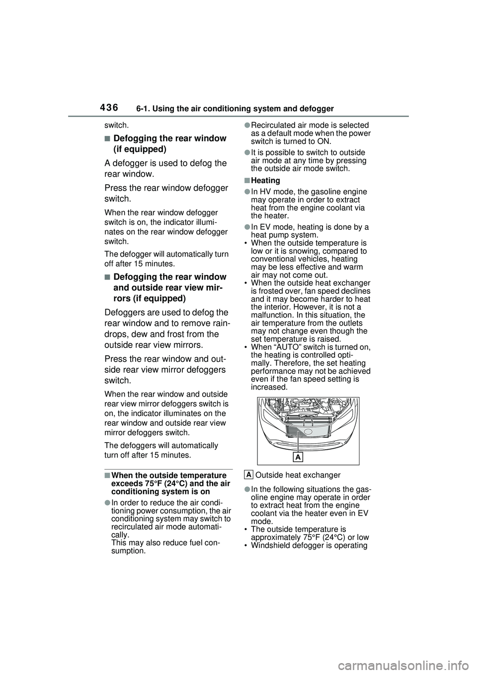 TOYOTA PRIUS PRIME 2023  Owners Manual 4366-1. Using the air conditioning system and defogger
switch.
■Defogging the rear window 
(if equipped)
A defogger is used to defog the 
rear window.
Press the rear window defogger 
switch.
When th