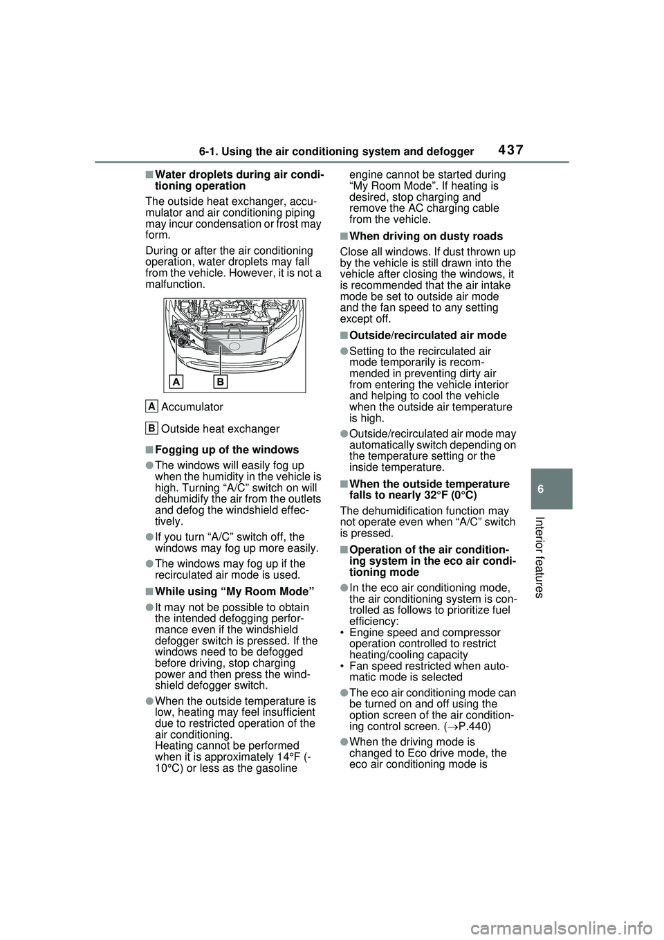 TOYOTA PRIUS PRIME 2023  Owners Manual 4376-1. Using the air conditioning system and defogger
6
Interior features
■Water droplets during air condi-
tioning operation
The outside heat exchanger, accu-
mulator and air conditioning piping 
