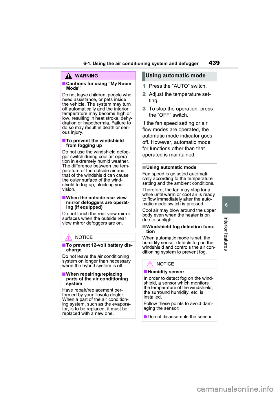 TOYOTA PRIUS PRIME 2023  Owners Manual 4396-1. Using the air conditioning system and defogger
6
Interior features
1Press the “AUTO” switch.
2 Adjust the temperature set-
ting.
3 To stop the operation, press 
the “OFF” switch.
If th