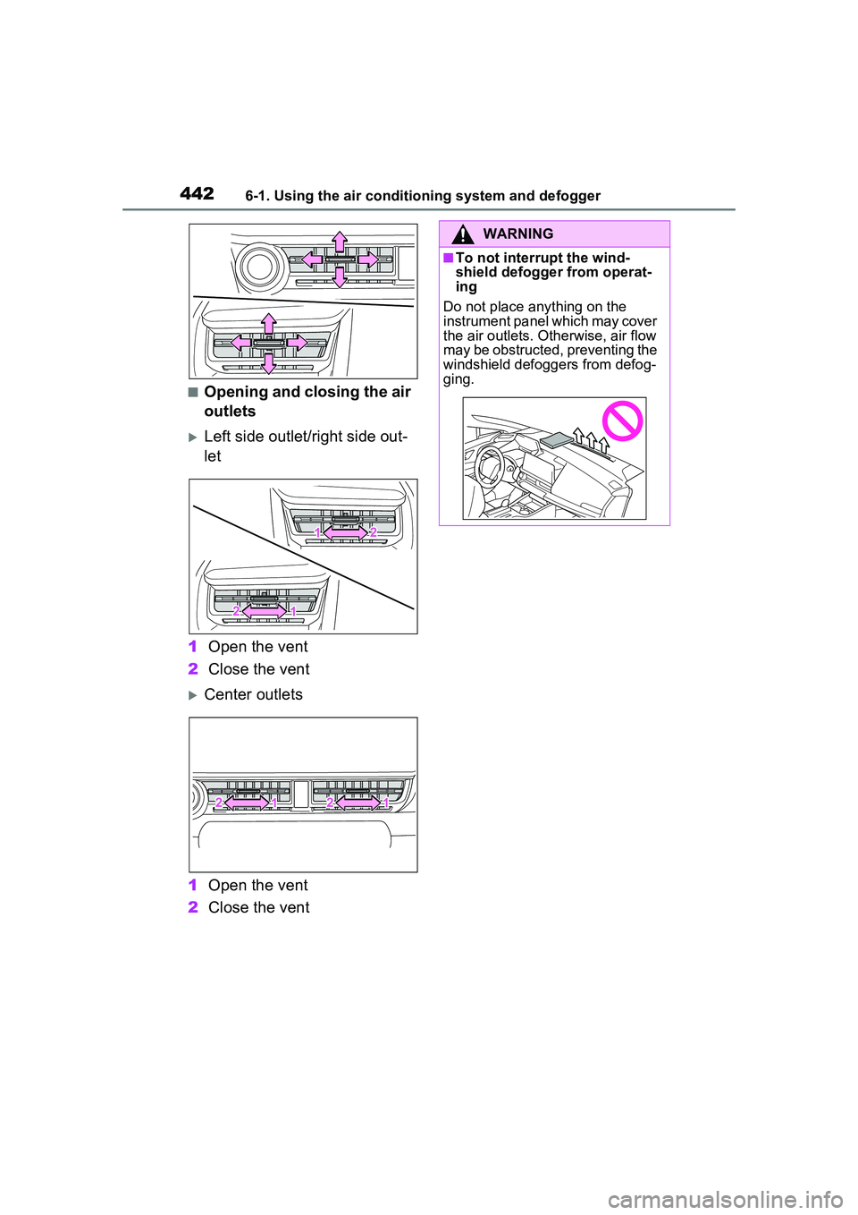 TOYOTA PRIUS PRIME 2023  Owners Manual 4426-1. Using the air conditioning system and defogger
■Opening and closing the air 
outlets
Left side outlet/right side out-
let
1 Open the vent
2 Close the vent
Center outlets
1 Open the ven