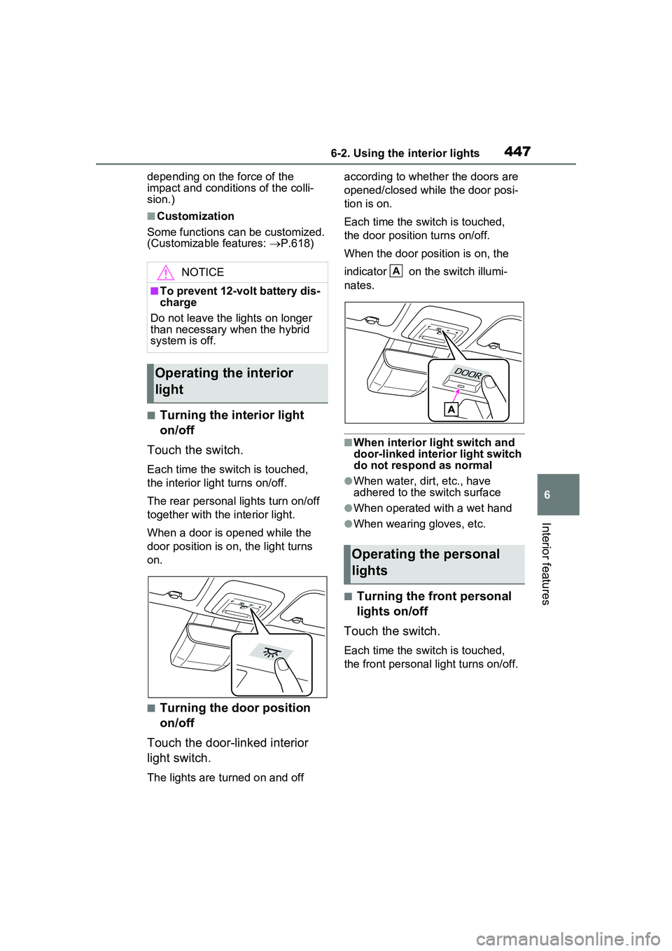 TOYOTA PRIUS PRIME 2023  Owners Manual 4476-2. Using the interior lights
6
Interior features
depending on the force of the 
impact and conditions of the colli-
sion.)
■Customization
Some functions can be customized. 
(Customizable featur