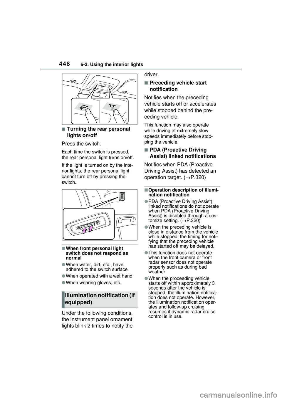 TOYOTA PRIUS PRIME 2023  Owners Manual 4486-2. Using the interior lights
■Turning the rear personal 
lights on/off
Press the switch.
Each time the switch is pressed, 
the rear personal light turns on/off.
If the light is turned on by the