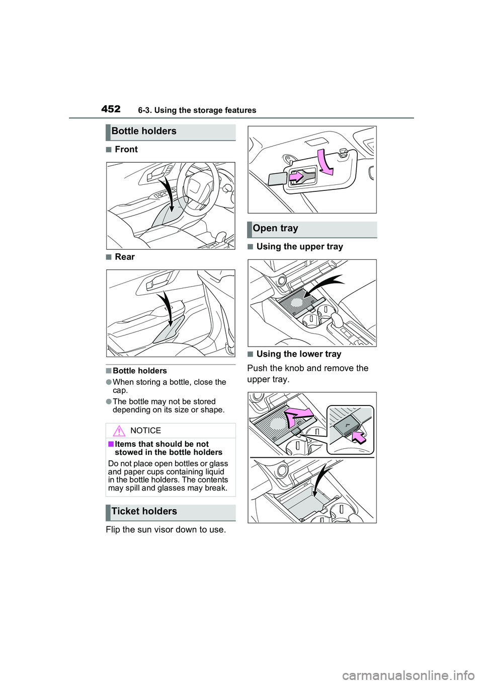 TOYOTA PRIUS PRIME 2023  Owners Manual 4526-3. Using the storage features
■Front
■Rear
■Bottle holders
●When storing a bottle, close the 
cap.
●The bottle may not be stored 
depending on its size or shape.
Flip the sun visor down