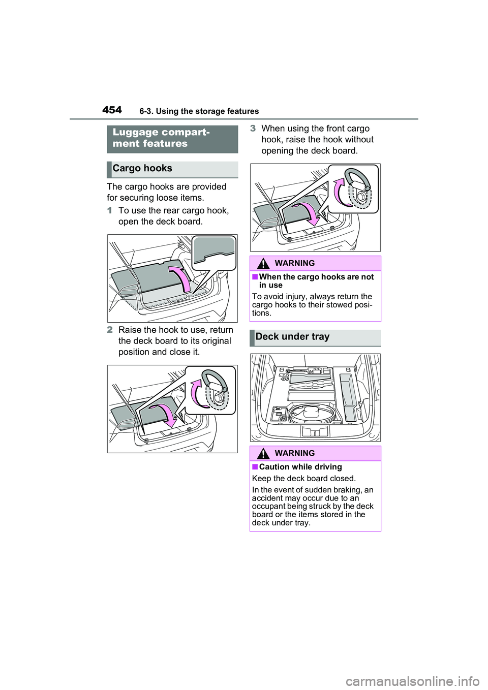 TOYOTA PRIUS PRIME 2023  Owners Manual 4546-3. Using the storage features
The cargo hooks are provided 
for securing loose items.
1To use the rear cargo hook, 
open the deck board.
2 Raise the hook to use, return 
the deck board to its ori
