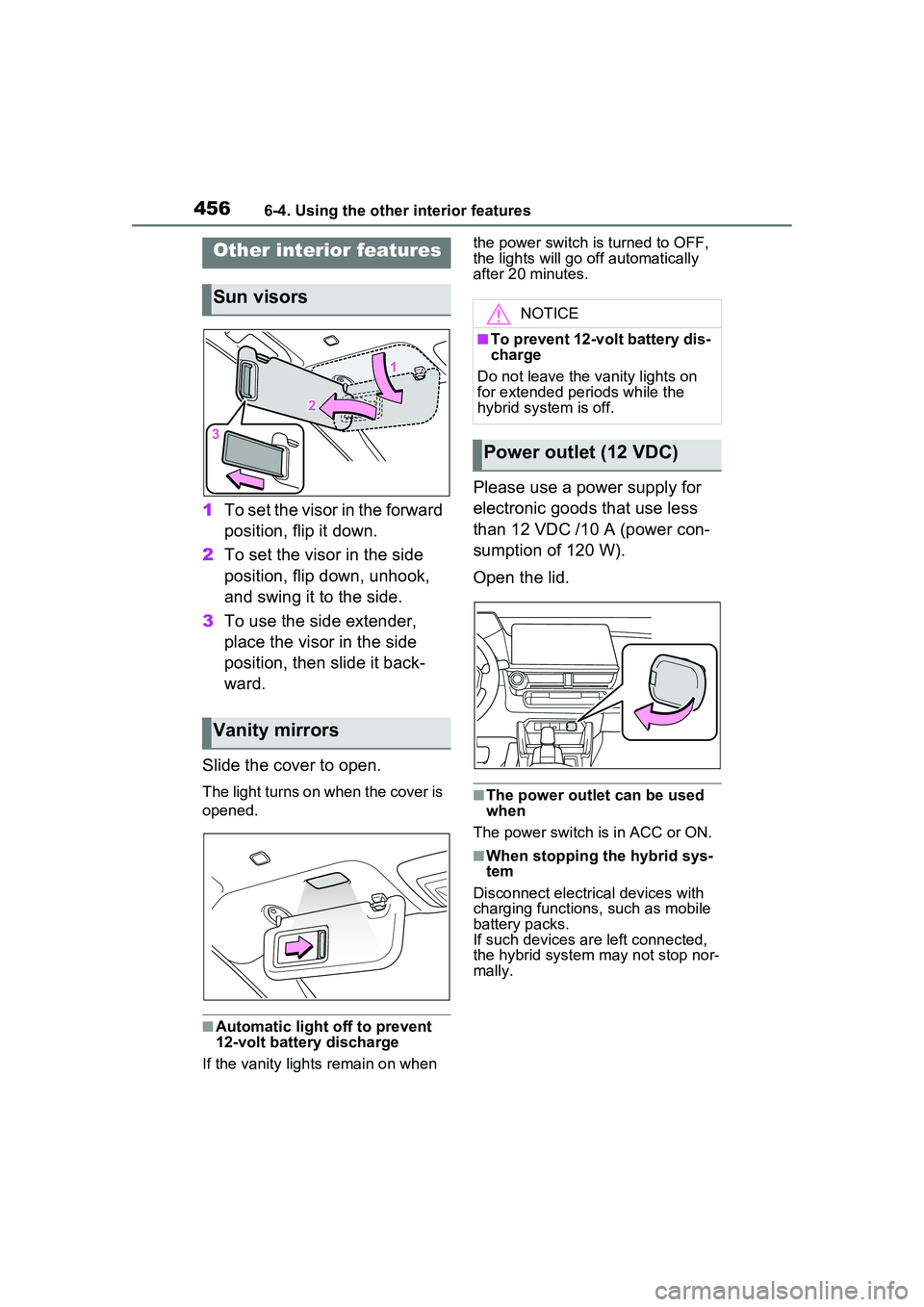 TOYOTA PRIUS PRIME 2023  Owners Manual 4566-4. Using the other interior features
6-4.Using the other interior features
1To set the visor in the forward 
position, flip it down.
2 To set the visor in the side 
position, flip down, unhook, 
