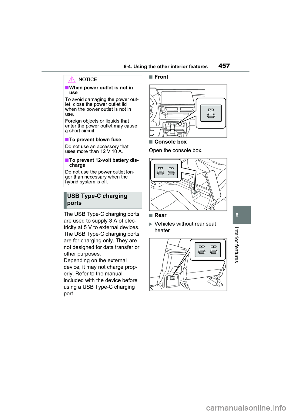 TOYOTA PRIUS PRIME 2023  Owners Manual 4576-4. Using the other interior features
6
Interior features
The USB Type-C charging ports 
are used to supply 3 A of elec-
tricity at 5 V to external devices.
The USB Type-C charging ports 
are for 