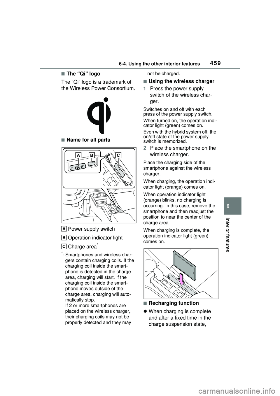 TOYOTA PRIUS PRIME 2023  Owners Manual 4596-4. Using the other interior features
6
Interior features
■The “Qi” logo
The “Qi” logo is a trademark of 
the Wireless Power Consortium.
■Name for all parts
Power supply switch
Operati