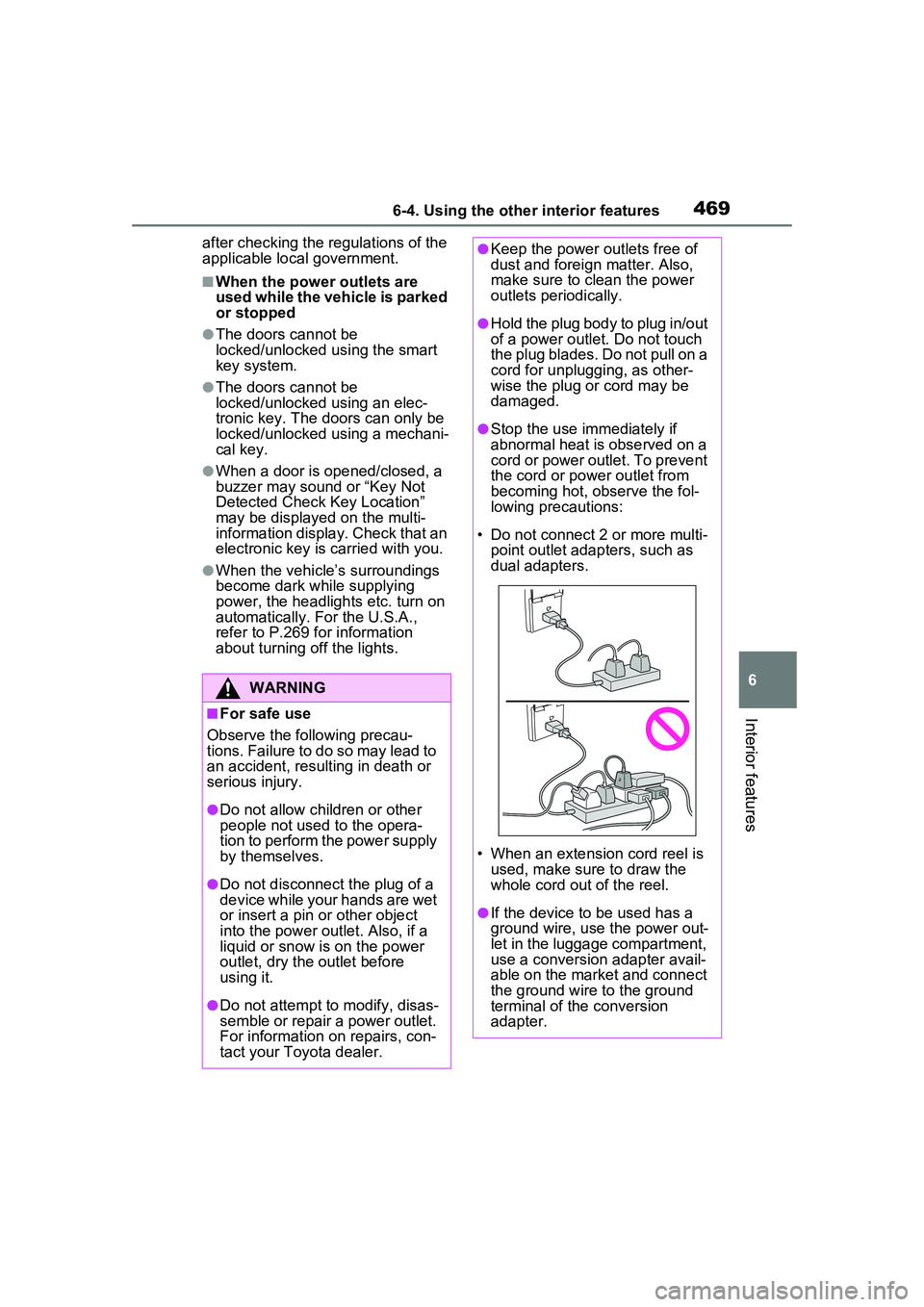 TOYOTA PRIUS PRIME 2023  Owners Manual 4696-4. Using the other interior features
6
Interior features
after checking the regulations of the 
applicable local government.
■When the power outlets are 
used while the vehicle is parked 
or st