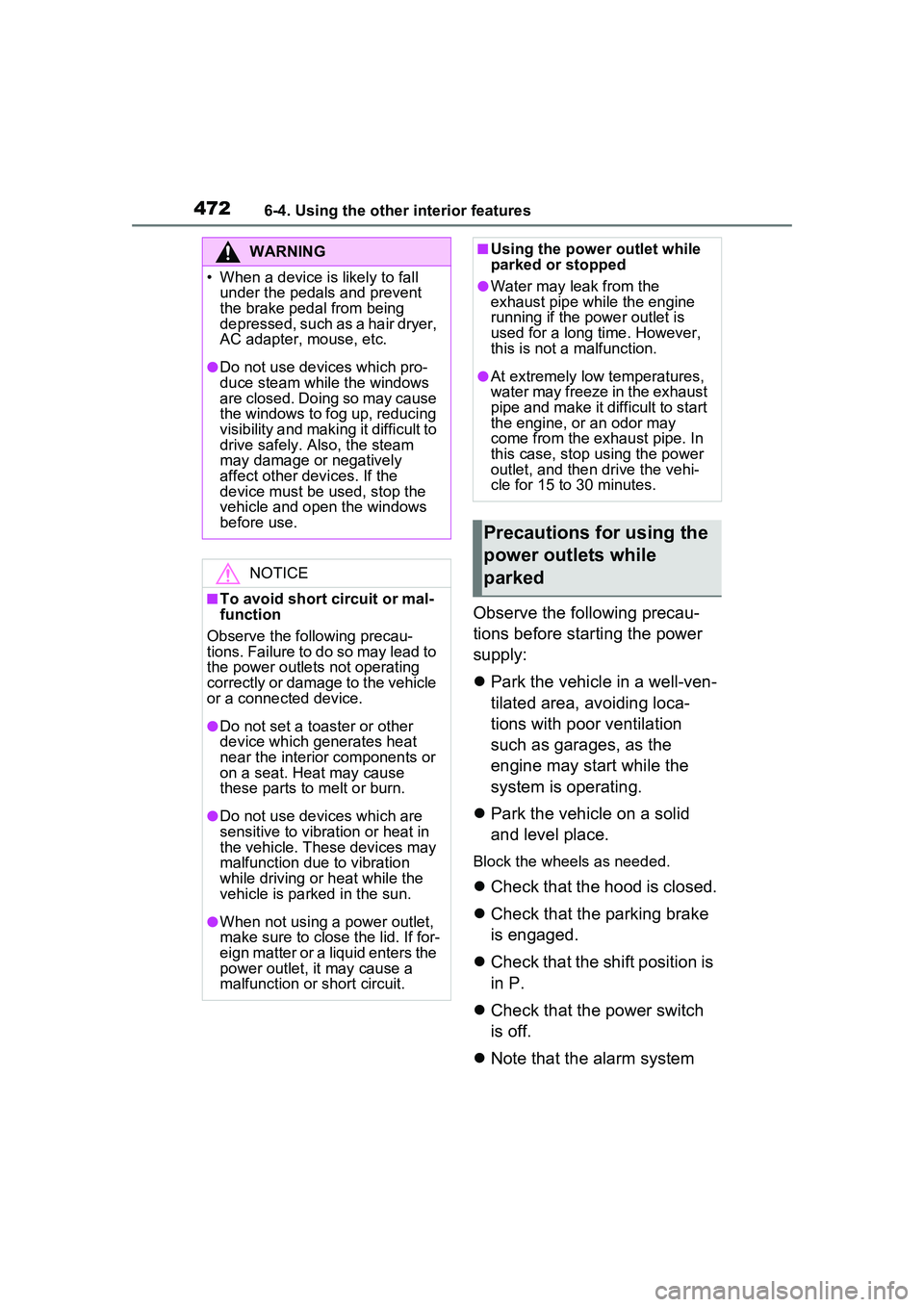 TOYOTA PRIUS PRIME 2023  Owners Manual 4726-4. Using the other interior features
Observe the following precau-
tions before starting the power 
supply:
Park the vehicle in a well-ven-
tilated area, avoiding loca-
tions with poor ventila