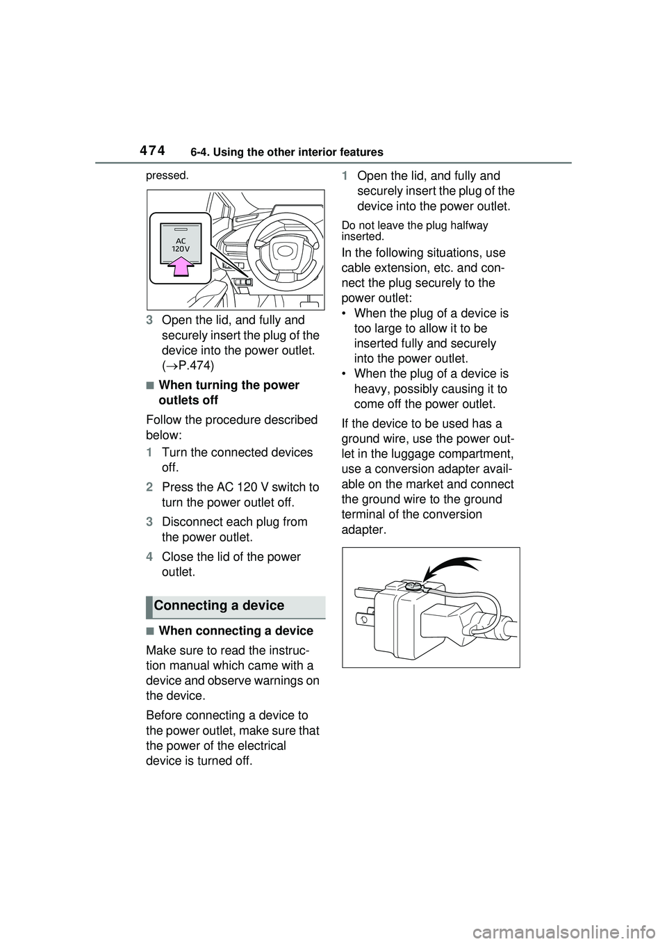 TOYOTA PRIUS PRIME 2023  Owners Manual 4746-4. Using the other interior features
pressed.
3Open the lid, and fully and 
securely insert the plug of the 
device into the power outlet. 
( P.474)
■When turning the power 
outlets off
Foll