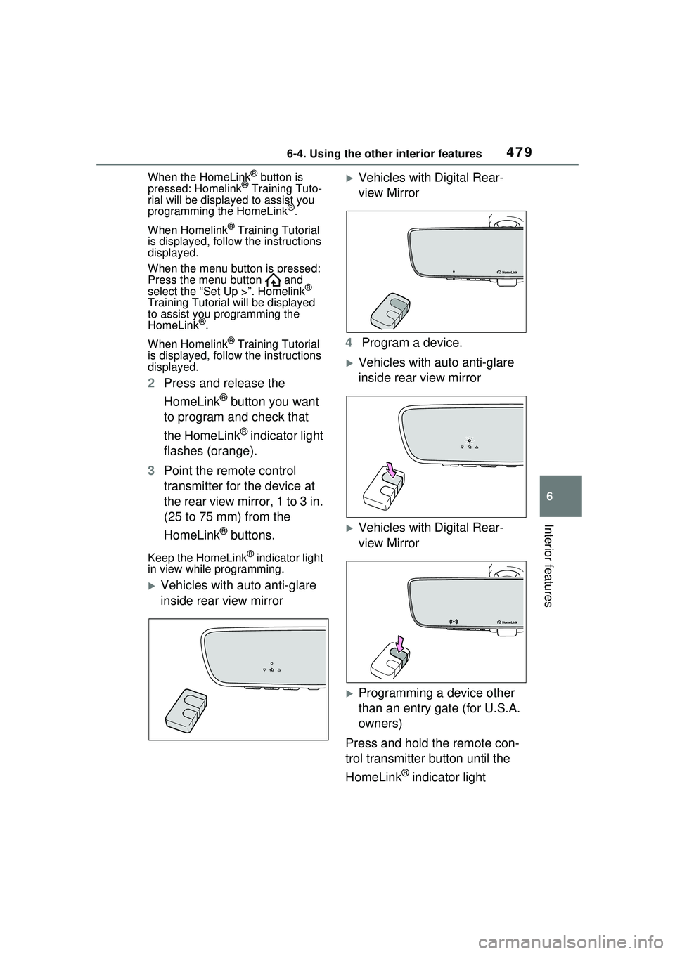 TOYOTA PRIUS PRIME 2023  Owners Manual 4796-4. Using the other interior features
6
Interior features
When the HomeLink® button is 
pressed: Homelink® Training Tuto-
rial will be displayed to assist you 
programming the HomeLink
®.
When 