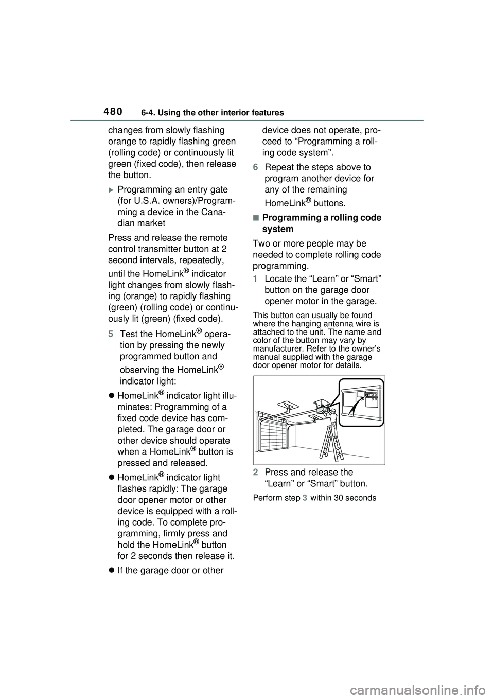 TOYOTA PRIUS PRIME 2023  Owners Manual 4806-4. Using the other interior features
changes from slowly flashing 
orange to rapidly flashing green 
(rolling code) or continuously lit 
green (fixed code), then release 
the button.
Programmi
