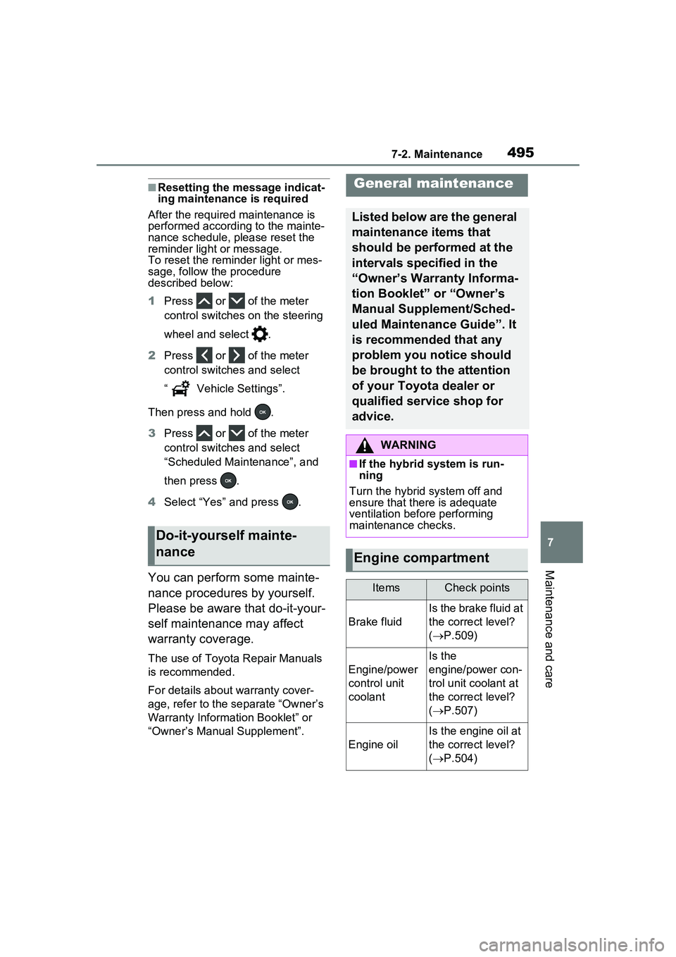 TOYOTA PRIUS PRIME 2023  Owners Manual 4957-2. Maintenance
7
Maintenance and care
■Resetting the message indicat-
ing maintenance is required
After the required maintenance is 
performed according to the mainte-
nance schedule, please re