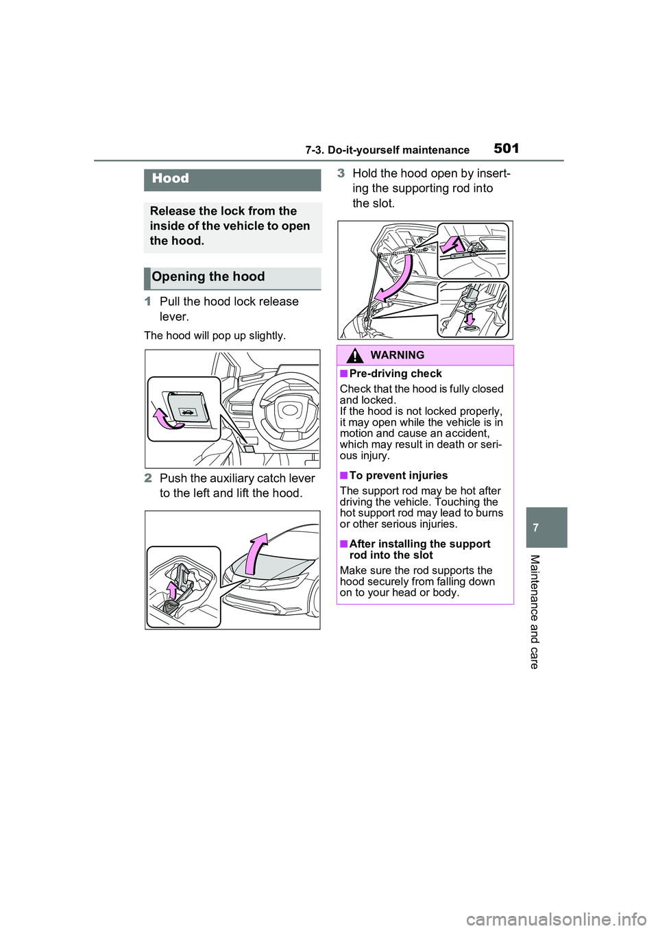 TOYOTA PRIUS PRIME 2023  Owners Manual 5017-3. Do-it-yourself maintenance
7
Maintenance and care
1Pull the hood lock release 
lever.
The hood will pop up slightly.
2Push the auxiliary catch lever 
to the left and lift the hood. 3
Hold the 