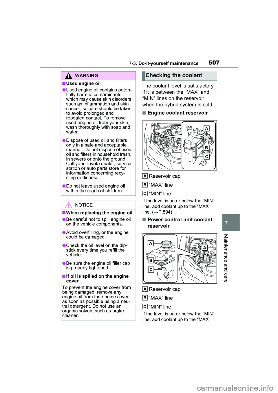 TOYOTA PRIUS PRIME 2023  Owners Manual 5077-3. Do-it-yourself maintenance
7
Maintenance and care
The coolant level is satisfactory 
if it is between the “MAX” and 
“MIN” lines on the reservoir 
when the hybrid system is cold.
■En