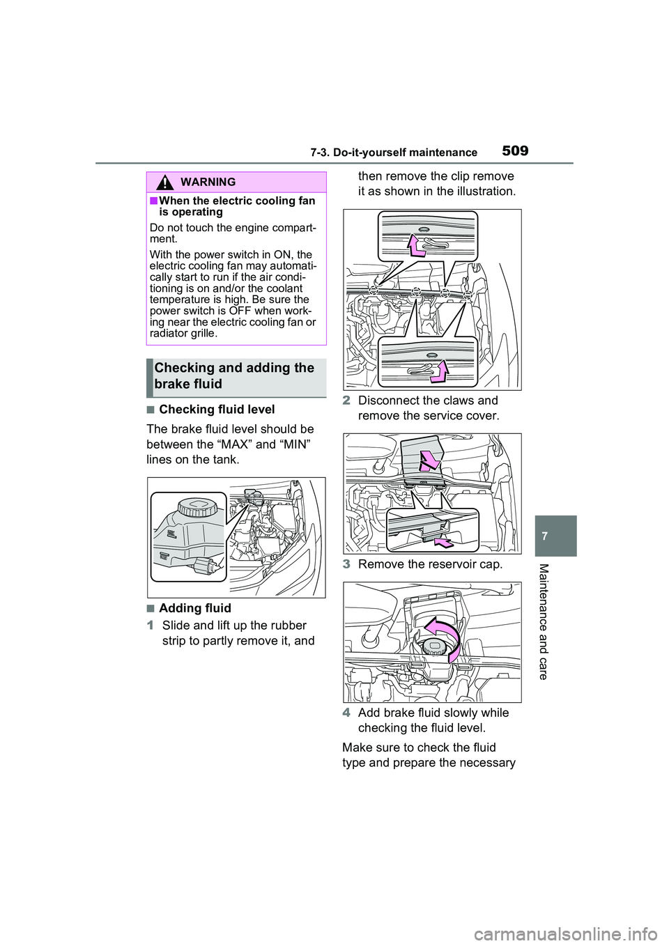 TOYOTA PRIUS PRIME 2023  Owners Manual 5097-3. Do-it-yourself maintenance
7
Maintenance and care
■Checking fluid level
The brake fluid level should be 
between the “MAX” and “MIN” 
lines on the tank.
■Adding fluid
1 Slide and l