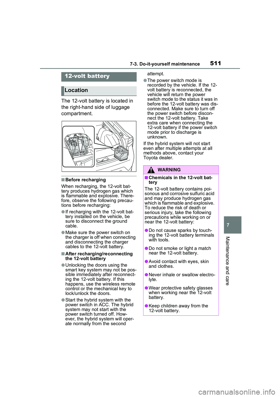 TOYOTA PRIUS PRIME 2023 Owners Manual 5117-3. Do-it-yourself maintenance
7
Maintenance and care
The 12-volt battery is located in
the right-hand side of luggage
compartment.
■Before recharging
When recharging, the 12-volt bat-
tery pr TOYOTA PRIUS PRIME 2023 Owners Manual 5117-3. Do-it-yourself maintenance
7
Maintenance and care
The 12-volt battery is located in
the right-hand side of luggage
compartment.
■Before recharging
When recharging, the 12-volt bat-
tery pr