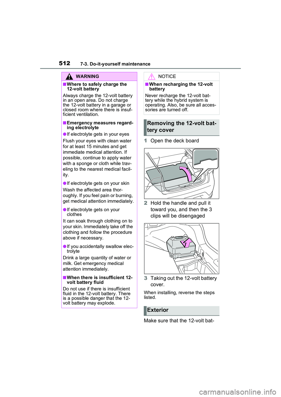 TOYOTA PRIUS PRIME 2023 Owners Manual 5127-3. Do-it-yourself maintenance
1Open the deck board
2 Hold the handle and pull it
toward you, and then the 3
clips will be disengaged
3 Taking out the 12-volt battery
cover.
When installing, re TOYOTA PRIUS PRIME 2023 Owners Manual 5127-3. Do-it-yourself maintenance
1Open the deck board
2 Hold the handle and pull it
toward you, and then the 3
clips will be disengaged
3 Taking out the 12-volt battery
cover.
When installing, re