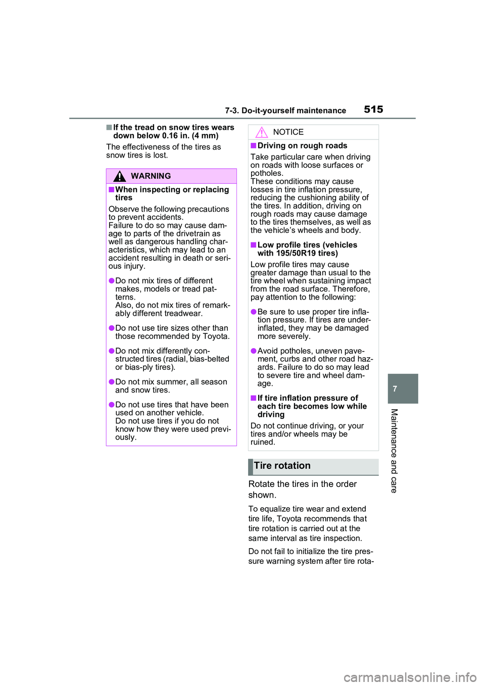 TOYOTA PRIUS PRIME 2023 Owners Manual 5157-3. Do-it-yourself maintenance
7
Maintenance and care
■If the tread on snow tires wears
down below 0.16 in. (4 mm)
The effectiveness of the tires as
snow tires is lost.
Rotate the tires in the TOYOTA PRIUS PRIME 2023 Owners Manual 5157-3. Do-it-yourself maintenance
7
Maintenance and care
■If the tread on snow tires wears
down below 0.16 in. (4 mm)
The effectiveness of the tires as
snow tires is lost.
Rotate the tires in the