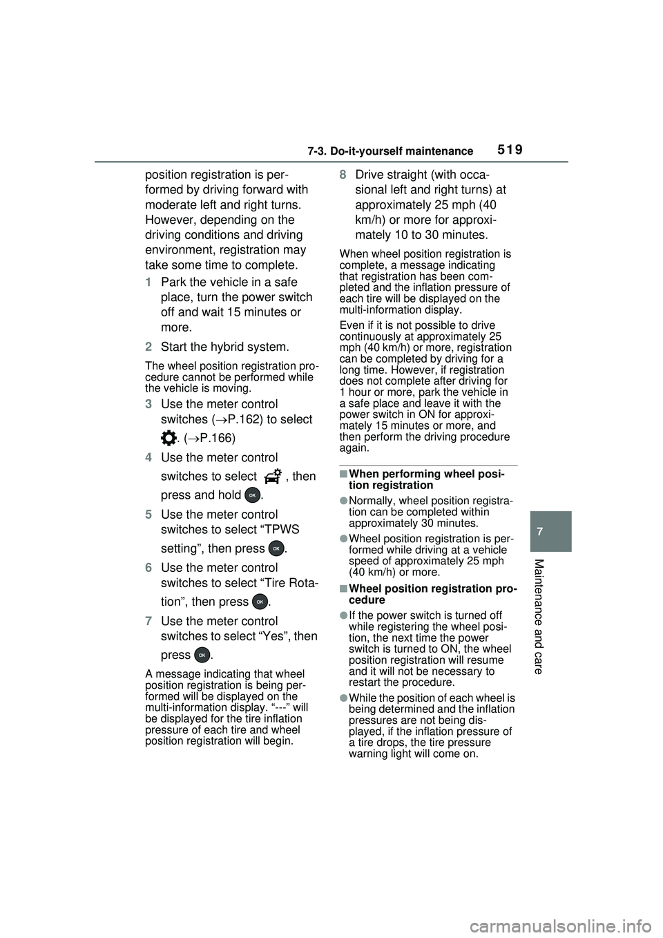 TOYOTA PRIUS PRIME 2023 Owners Manual 5197-3. Do-it-yourself maintenance
7
Maintenance and care
position registration is per-
formed by driving forward with
moderate left and right turns.
However, depending on the
driving conditions an TOYOTA PRIUS PRIME 2023 Owners Manual 5197-3. Do-it-yourself maintenance
7
Maintenance and care
position registration is per-
formed by driving forward with
moderate left and right turns.
However, depending on the
driving conditions an