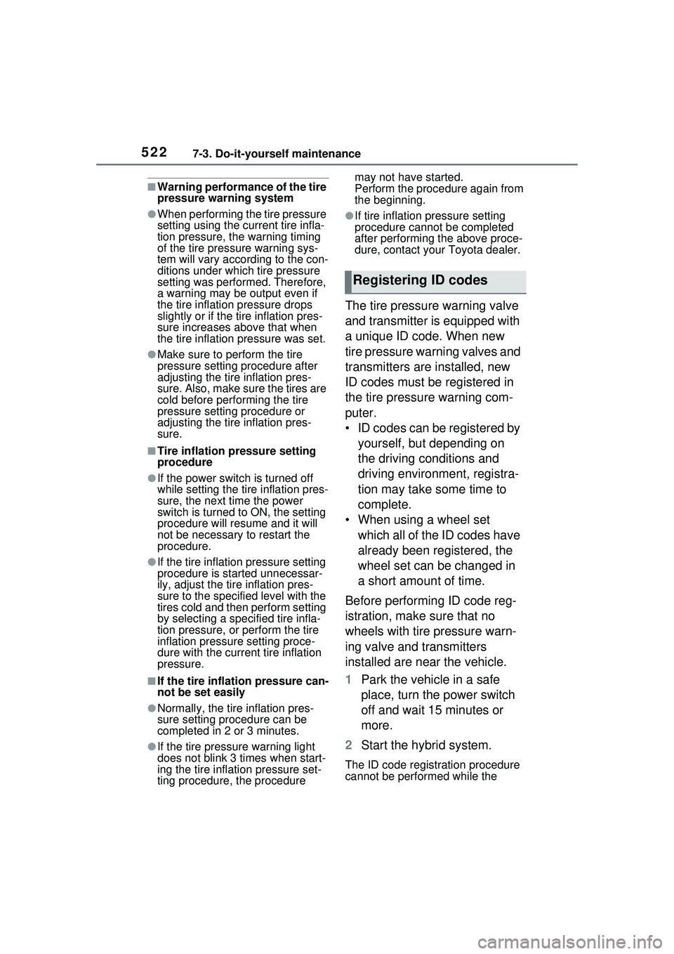 TOYOTA PRIUS PRIME 2023  Owners Manual 5227-3. Do-it-yourself maintenance
■Warning performance of the tire 
pressure warning system
●When performing the tire pressure 
setting using the current tire infla-
tion pressure, the warning ti