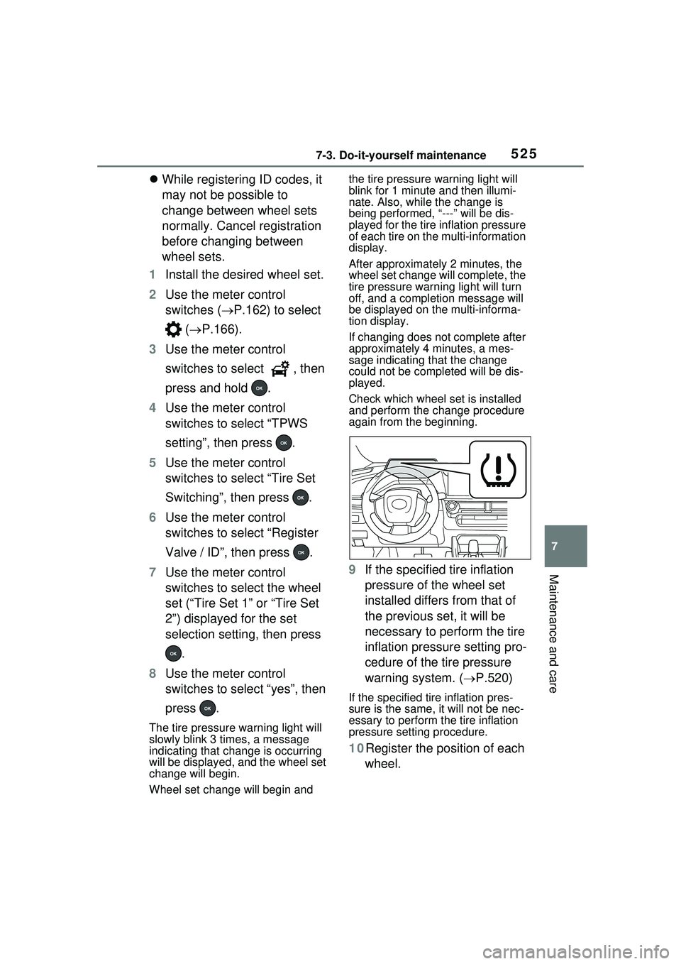 TOYOTA PRIUS PRIME 2023  Owners Manual 5257-3. Do-it-yourself maintenance
7
Maintenance and care
While registering ID codes, it 
may not be possible to 
change between wheel sets 
normally. Cancel registration 
before changing between 

