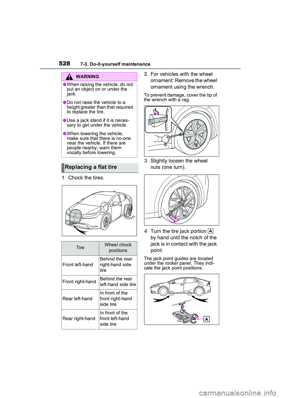 TOYOTA PRIUS PRIME 2023  Owners Manual 5287-3. Do-it-yourself maintenance
1Chock the tires. 2
For vehicles with the wheel 
ornament: Remove the wheel 
ornament using the wrench.
To prevent damage, cover the tip of 
the wrench with a rag.
3