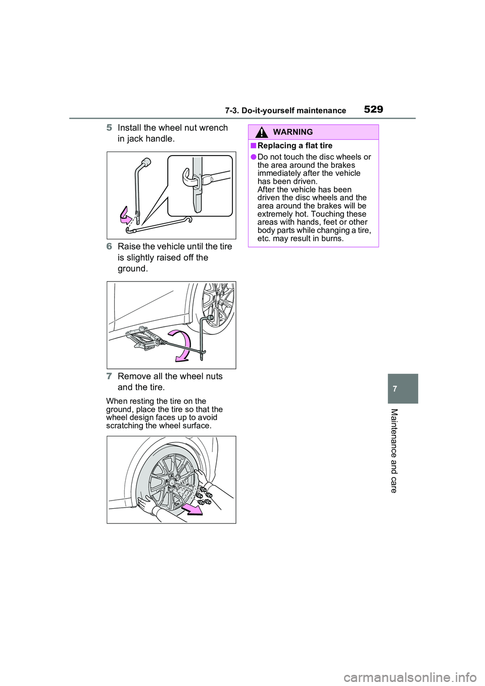 TOYOTA PRIUS PRIME 2023  Owners Manual 5297-3. Do-it-yourself maintenance
7
Maintenance and care
5Install the wheel nut wrench 
in jack handle.
6 Raise the vehicle until the tire 
is slightly raised off the 
ground.
7 Remove all the wheel 