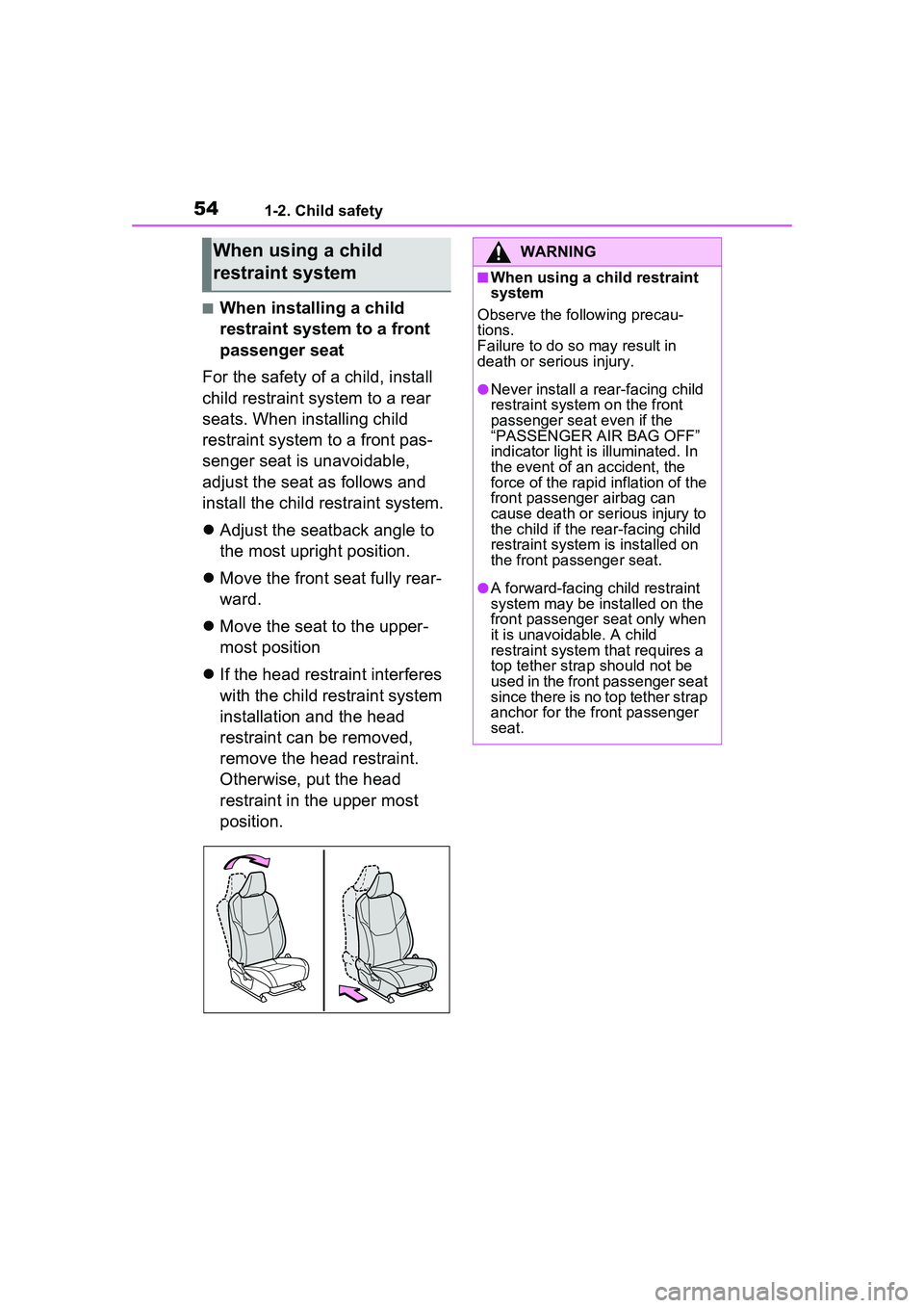 TOYOTA PRIUS PRIME 2023 Owners Manual 541-2. Child safety
■When installing a child
restraint system to a front
passenger seat
For the safety of a child, install
child restraint system to a rear
seats. When installing child
restrain TOYOTA PRIUS PRIME 2023 Owners Manual 541-2. Child safety
■When installing a child
restraint system to a front
passenger seat
For the safety of a child, install
child restraint system to a rear
seats. When installing child
restrain
