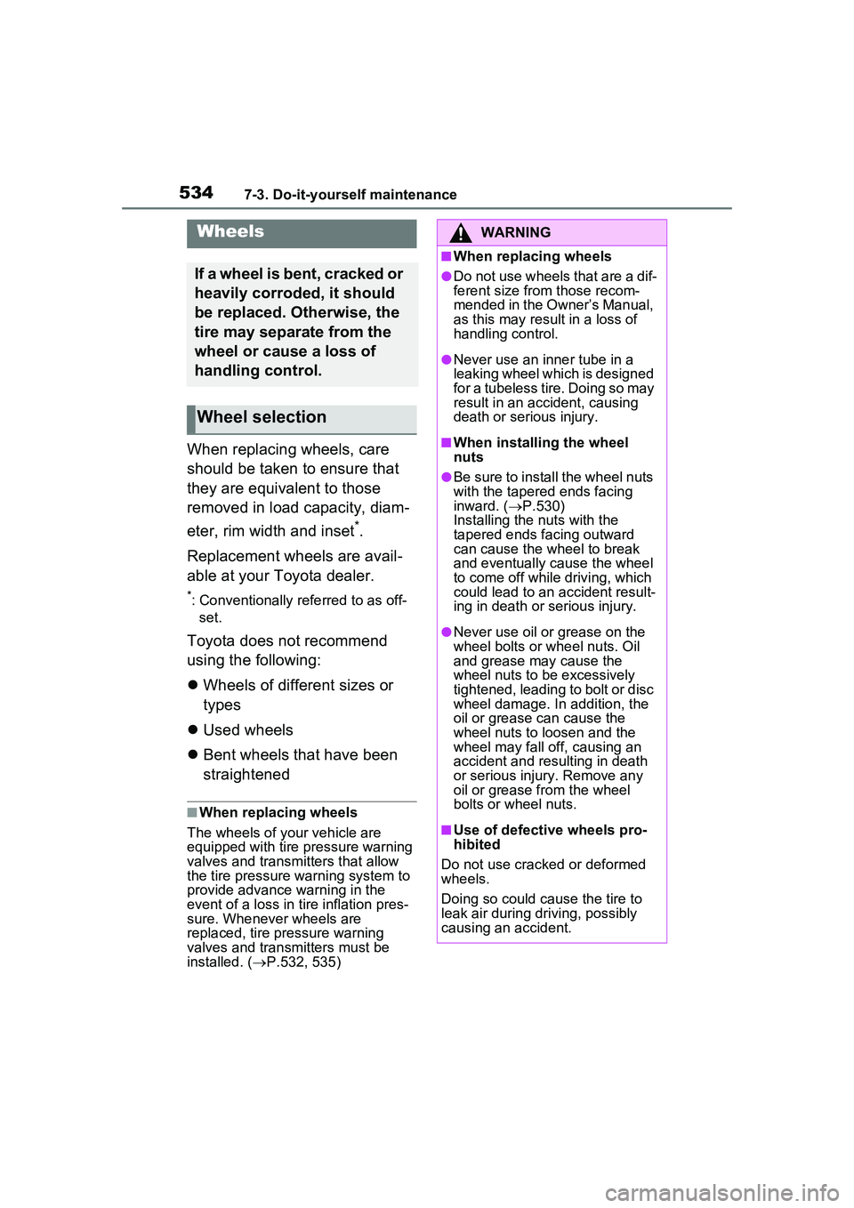TOYOTA PRIUS PRIME 2023  Owners Manual 5347-3. Do-it-yourself maintenance
When replacing wheels, care 
should be taken to ensure that 
they are equivalent to those 
removed in load capacity, diam-
eter, rim width and inset
*.
Replacement w