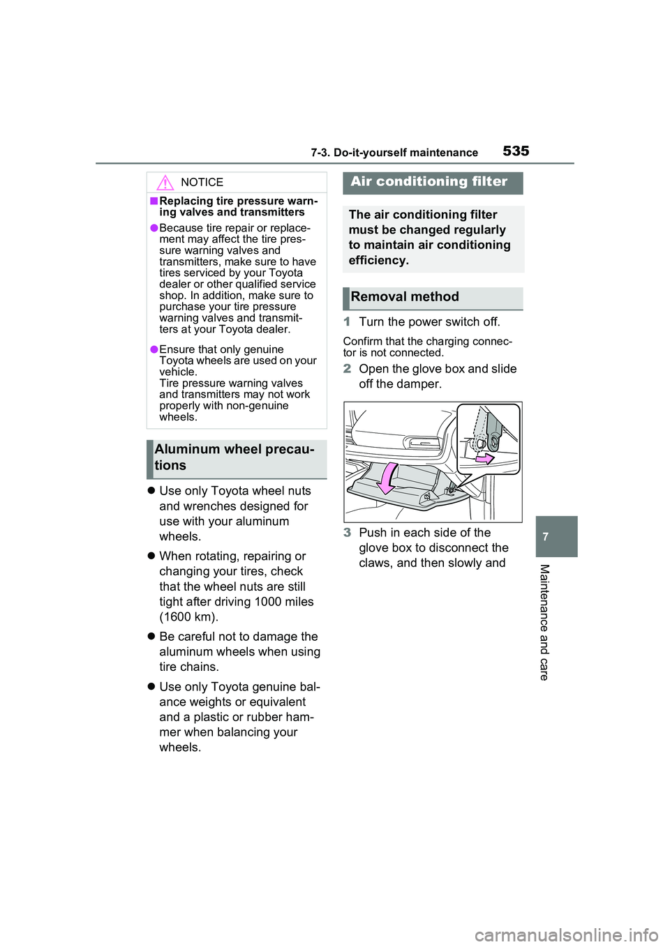 TOYOTA PRIUS PRIME 2023  Owners Manual 5357-3. Do-it-yourself maintenance
7
Maintenance and care
Use only Toyota wheel nuts 
and wrenches designed for 
use with your aluminum 
wheels.
 When rotating, repairing or 
changing your tires