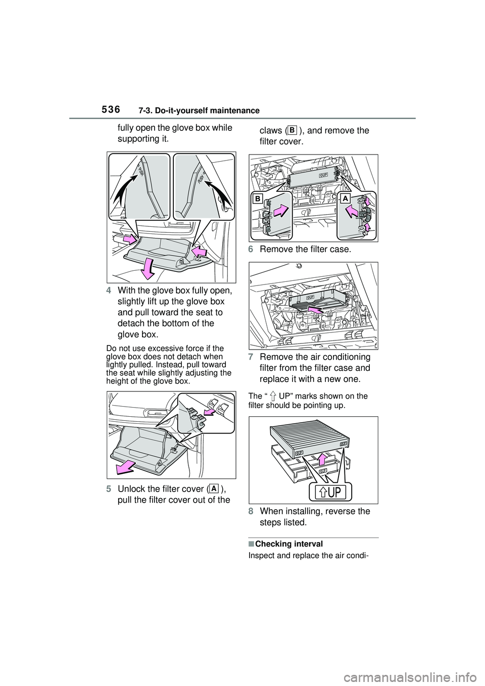 TOYOTA PRIUS PRIME 2023  Owners Manual 5367-3. Do-it-yourself maintenance
fully open the glove box while 
supporting it.
4 With the glove box fully open, 
slightly lift up the glove box 
and pull toward the seat to 
detach the bottom of th