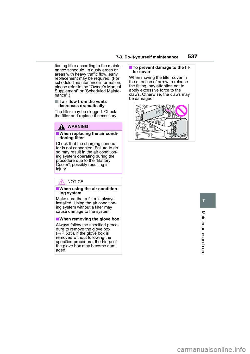 TOYOTA PRIUS PRIME 2023  Owners Manual 5377-3. Do-it-yourself maintenance
7
Maintenance and care
tioning filter according to the mainte-
nance schedule. In dusty areas or 
areas with heavy traffic flow, early 
replacement may be required. 