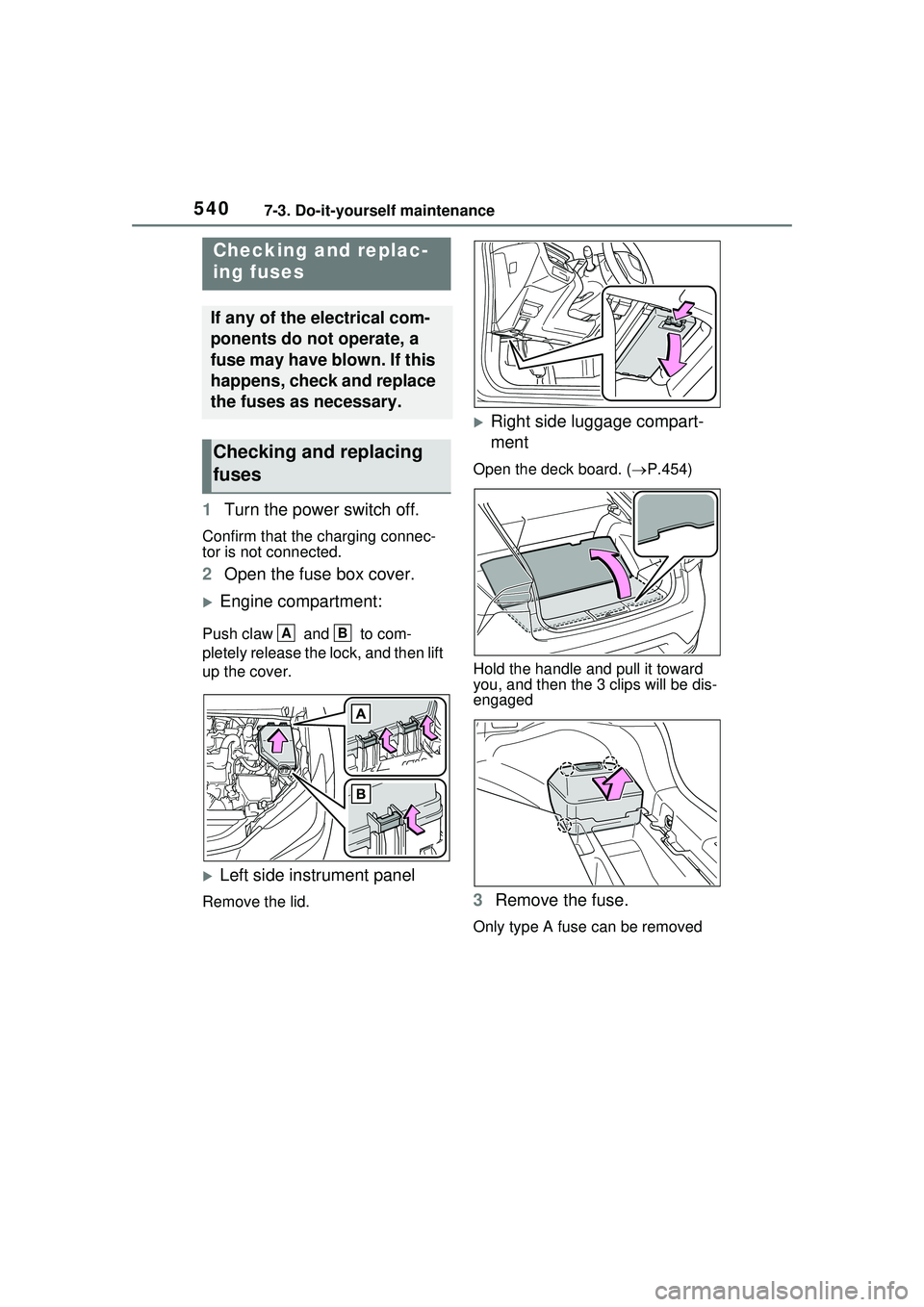 TOYOTA PRIUS PRIME 2023  Owners Manual 5407-3. Do-it-yourself maintenance
1Turn the power switch off.
Confirm that the charging connec-
tor is not connected.
2Open the fuse box cover.
Engine compartment:
Push claw   and   to com-
pletel
