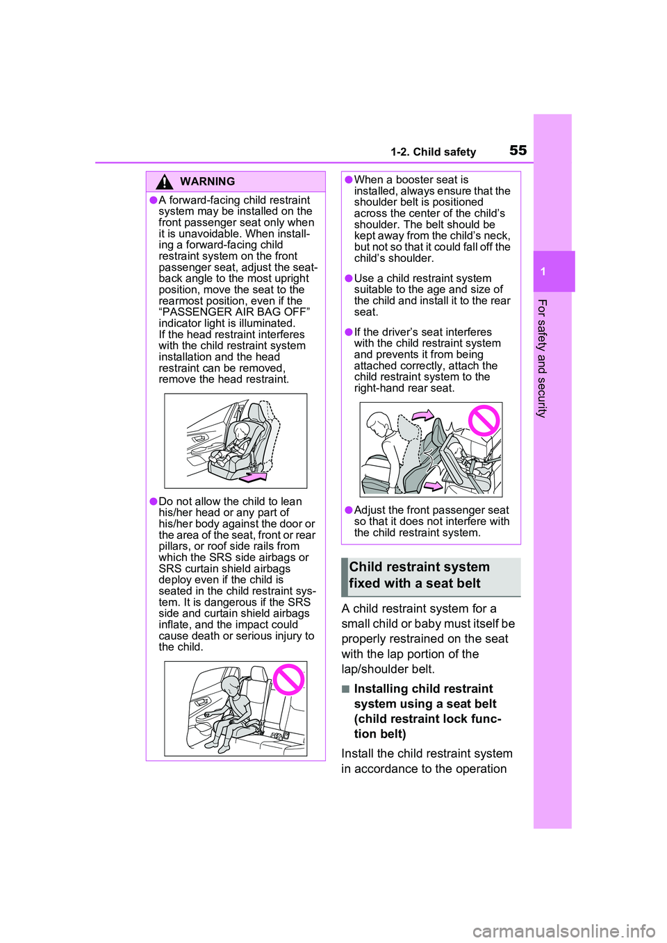 TOYOTA PRIUS PRIME 2023 Workshop Manual 551-2. Child safety
1
For safety and security
A child restraint system for a
small child or baby must itself be
properly restrained on the seat
with the lap portion of the
lap/shoulder belt.
■In TOYOTA PRIUS PRIME 2023 Workshop Manual 551-2. Child safety
1
For safety and security
A child restraint system for a
small child or baby must itself be
properly restrained on the seat
with the lap portion of the
lap/shoulder belt.
■In