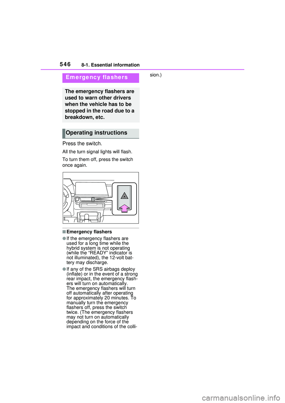 TOYOTA PRIUS PRIME 2023  Owners Manual 5468-1. Essential information
8-1.Essential information
Press the switch.
All the turn signal lights will flash.
To turn them off, press the switch 
once again.
■Emergency flashers
●If the emergen