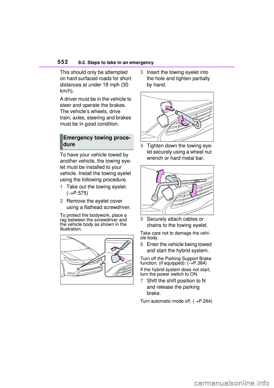 TOYOTA PRIUS PRIME 2023 Owners Manual 5528-2. Steps to take in an emergency
This should only be attempted
on hard surfaced roads for short
distances at under 18 mph (30
km/h).
A driver must be in the vehicle to
steer and operate the b TOYOTA PRIUS PRIME 2023 Owners Manual 5528-2. Steps to take in an emergency
This should only be attempted
on hard surfaced roads for short
distances at under 18 mph (30
km/h).
A driver must be in the vehicle to
steer and operate the b