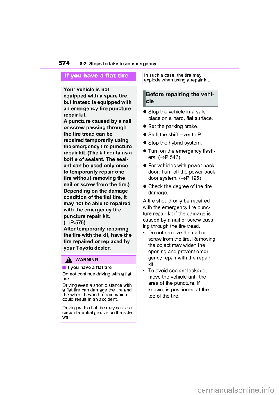 TOYOTA PRIUS PRIME 2023 Owners Manual 5748-2. Steps to take in an emergency
Stop the vehicle in a safe
place on a hard, flat surface.
Set the parking brake.
Shift the shift lever to P.
Stop the hybrid system.
Turn on t TOYOTA PRIUS PRIME 2023 Owners Manual 5748-2. Steps to take in an emergency
Stop the vehicle in a safe
place on a hard, flat surface.
Set the parking brake.
Shift the shift lever to P.
Stop the hybrid system.
Turn on t
