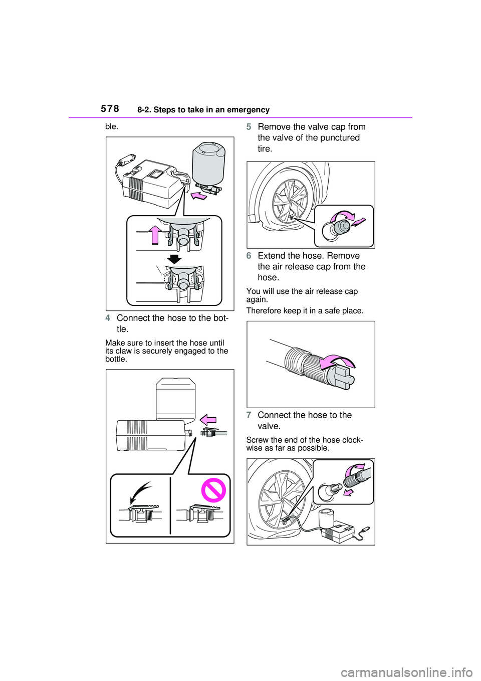 TOYOTA PRIUS PRIME 2023 Owners Manual 5788-2. Steps to take in an emergency
ble.
4Connect the hose to the bot-
tle.
Make sure to insert the hose until
its claw is securely engaged to the
bottle.
5Remove the valve cap from
the valve of TOYOTA PRIUS PRIME 2023 Owners Manual 5788-2. Steps to take in an emergency
ble.
4Connect the hose to the bot-
tle.
Make sure to insert the hose until
its claw is securely engaged to the
bottle.
5Remove the valve cap from
the valve of