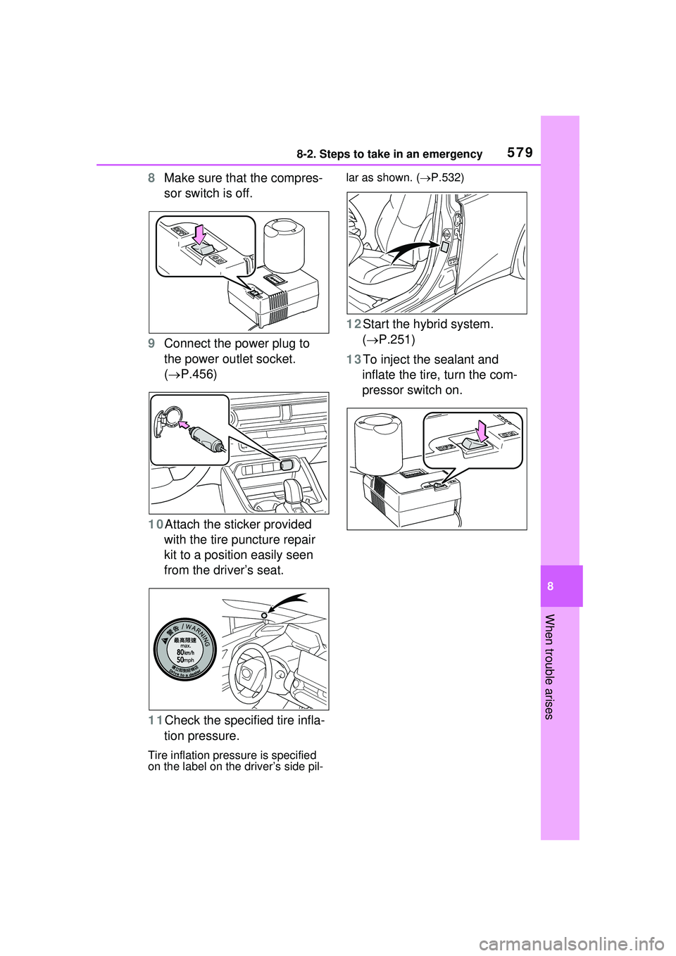 TOYOTA PRIUS PRIME 2023 Owners Manual 5798-2. Steps to take in an emergency
8
When trouble arises
8Make sure that the compres-
sor switch is off.
9 Connect the power plug to
the power outlet socket.
( P.456)
10 Attach the sticker pro TOYOTA PRIUS PRIME 2023 Owners Manual 5798-2. Steps to take in an emergency
8
When trouble arises
8Make sure that the compres-
sor switch is off.
9 Connect the power plug to
the power outlet socket.
( P.456)
10 Attach the sticker pro