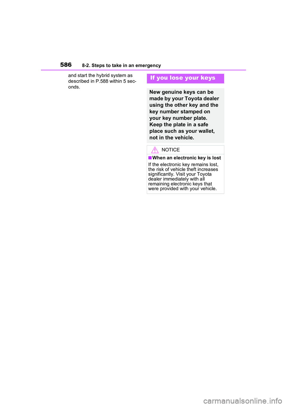 TOYOTA PRIUS PRIME 2023 Owners Manual 5868-2. Steps to take in an emergency
and start the hybrid system as
described in P.588 within 5 sec-
onds.If you lose your keys
New genuine keys can be
made by your Toyota dealer
using the other k TOYOTA PRIUS PRIME 2023 Owners Manual 5868-2. Steps to take in an emergency
and start the hybrid system as
described in P.588 within 5 sec-
onds.If you lose your keys
New genuine keys can be
made by your Toyota dealer
using the other k