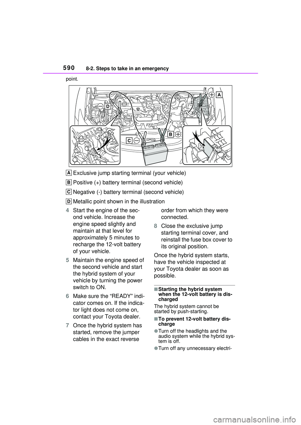 TOYOTA PRIUS PRIME 2023 Owners Manual 5908-2. Steps to take in an emergency
point.
Exclusive jump starting terminal (your vehicle)
Positive (+) battery terminal (second vehicle)
Negative (-) battery terminal (second vehicle)
Metallic poin TOYOTA PRIUS PRIME 2023 Owners Manual 5908-2. Steps to take in an emergency
point.
Exclusive jump starting terminal (your vehicle)
Positive (+) battery terminal (second vehicle)
Negative (-) battery terminal (second vehicle)
Metallic poin