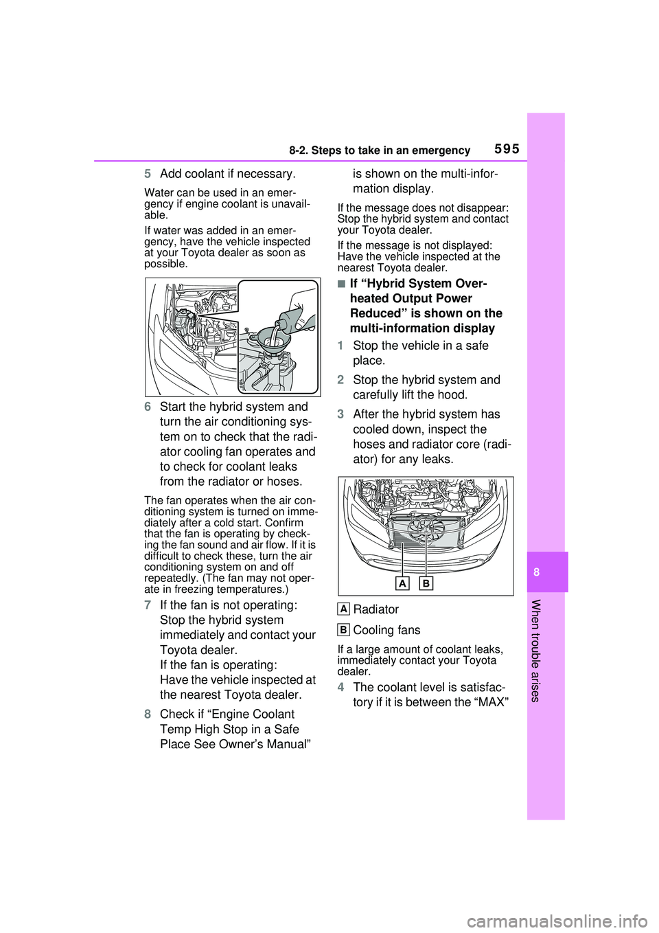 TOYOTA PRIUS PRIME 2023  Owners Manual 5958-2. Steps to take in an emergency
8
When trouble arises
5Add coolant if necessary.
Water can be used in an emer-
gency if engine coolant is unavail-
able.
If water was added in an emer-
gency, hav